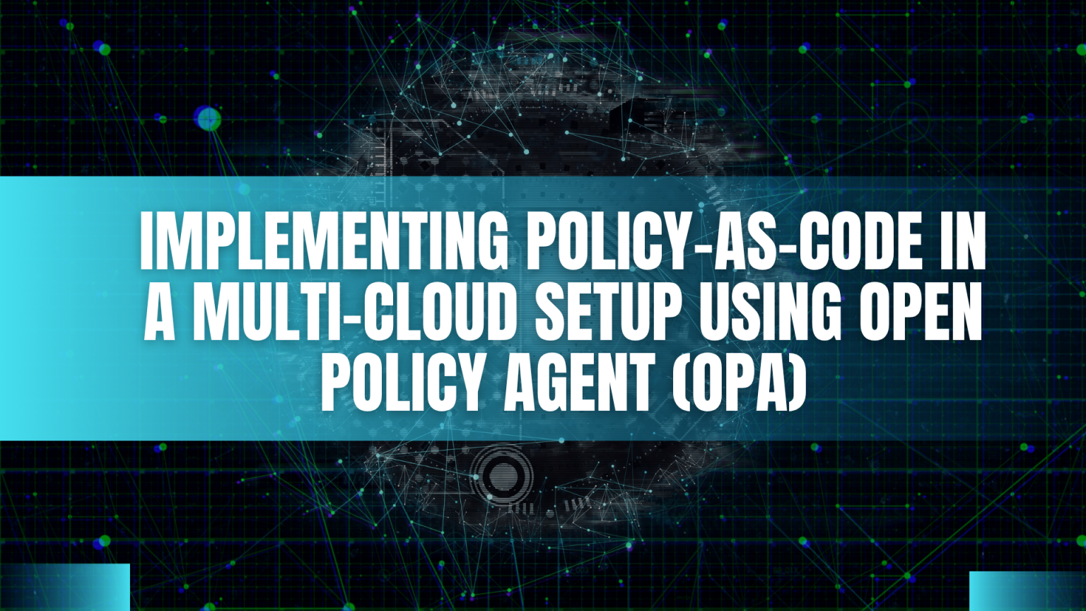 Implementing Policy-as-Code in a Multi-Cloud Setup Using Open Policy Agent (OPA) Implementing Policy-as-Code in a Multi-Cloud Setup Using Open Policy Agent (OPA)