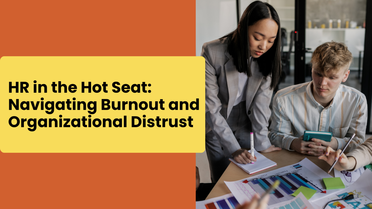 HR in the Hot Seat Navigating Burnout and Organizational Distrust