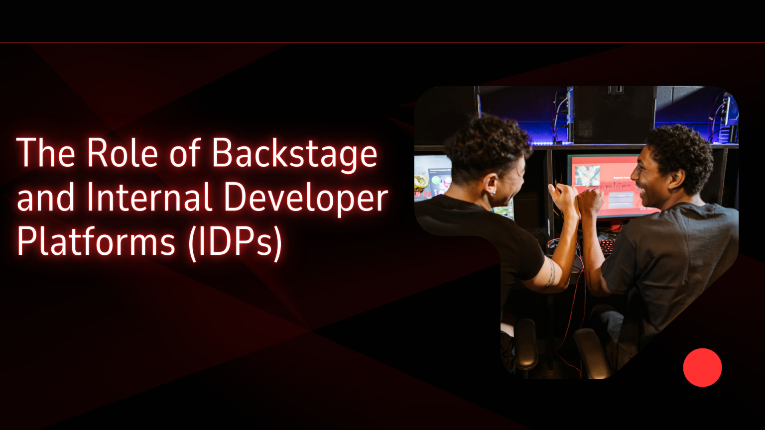 The Role of Backstage and Internal Developer Platforms (IDPs) The Role of Backstage and Internal Developer Platforms (IDPs)