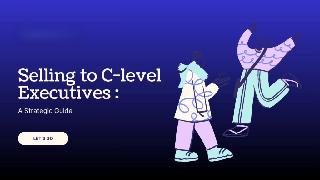 Selling to C-Level Executives: A Strategic Guide