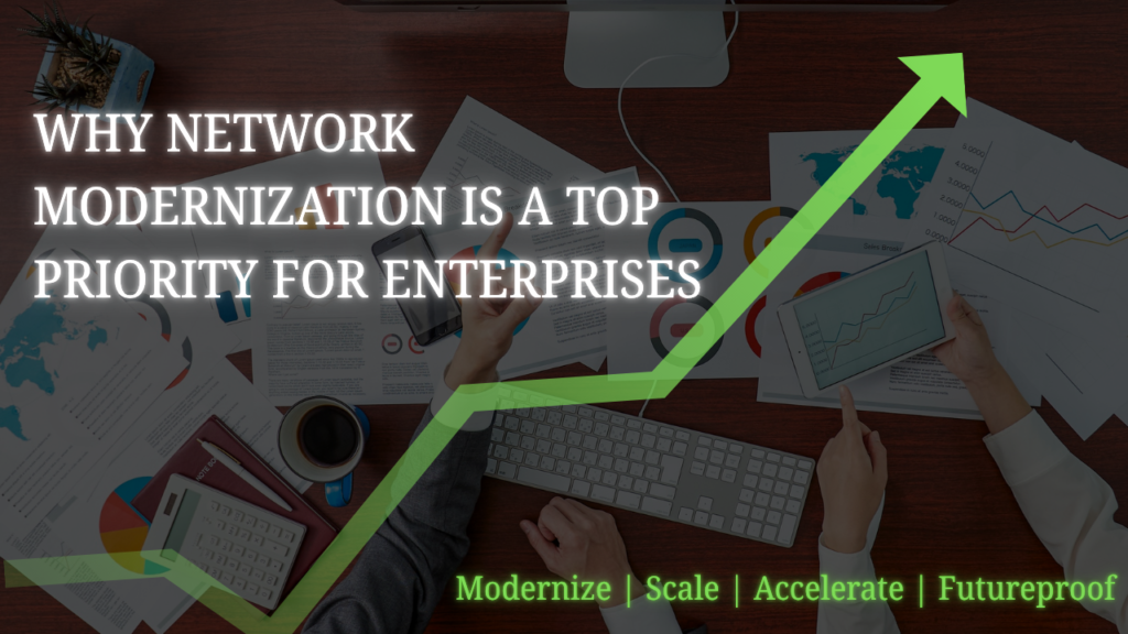 Why Network Modernization Is a Top Priority for Enterprises