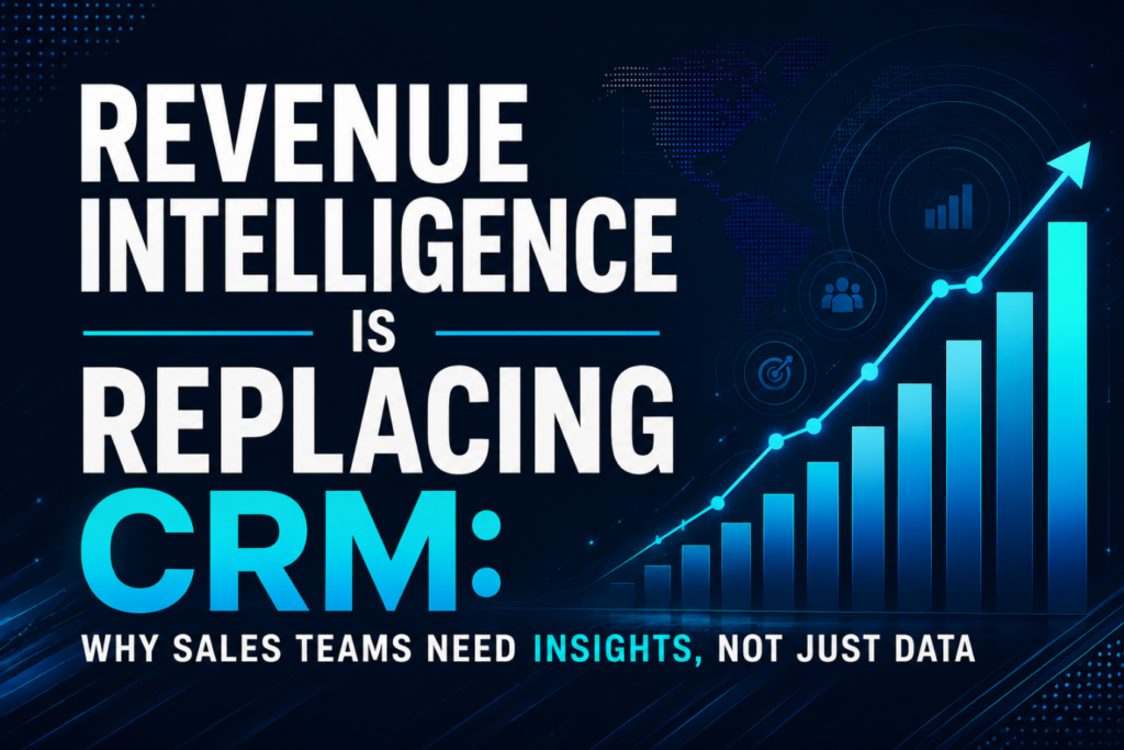 Revenue Intelligence Is Replacing CRM: Why Sales Teams Need Insights, Not Just Data