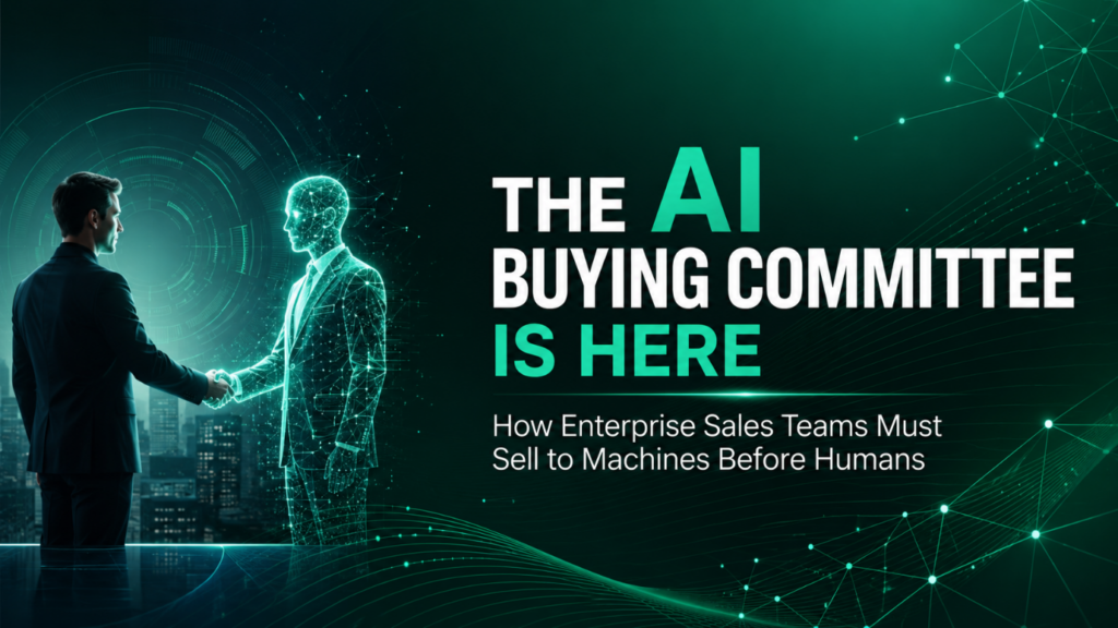 The AI Buying Committee Is Here: How Enterprise Sales Teams Must Sell to Machines Before Humans