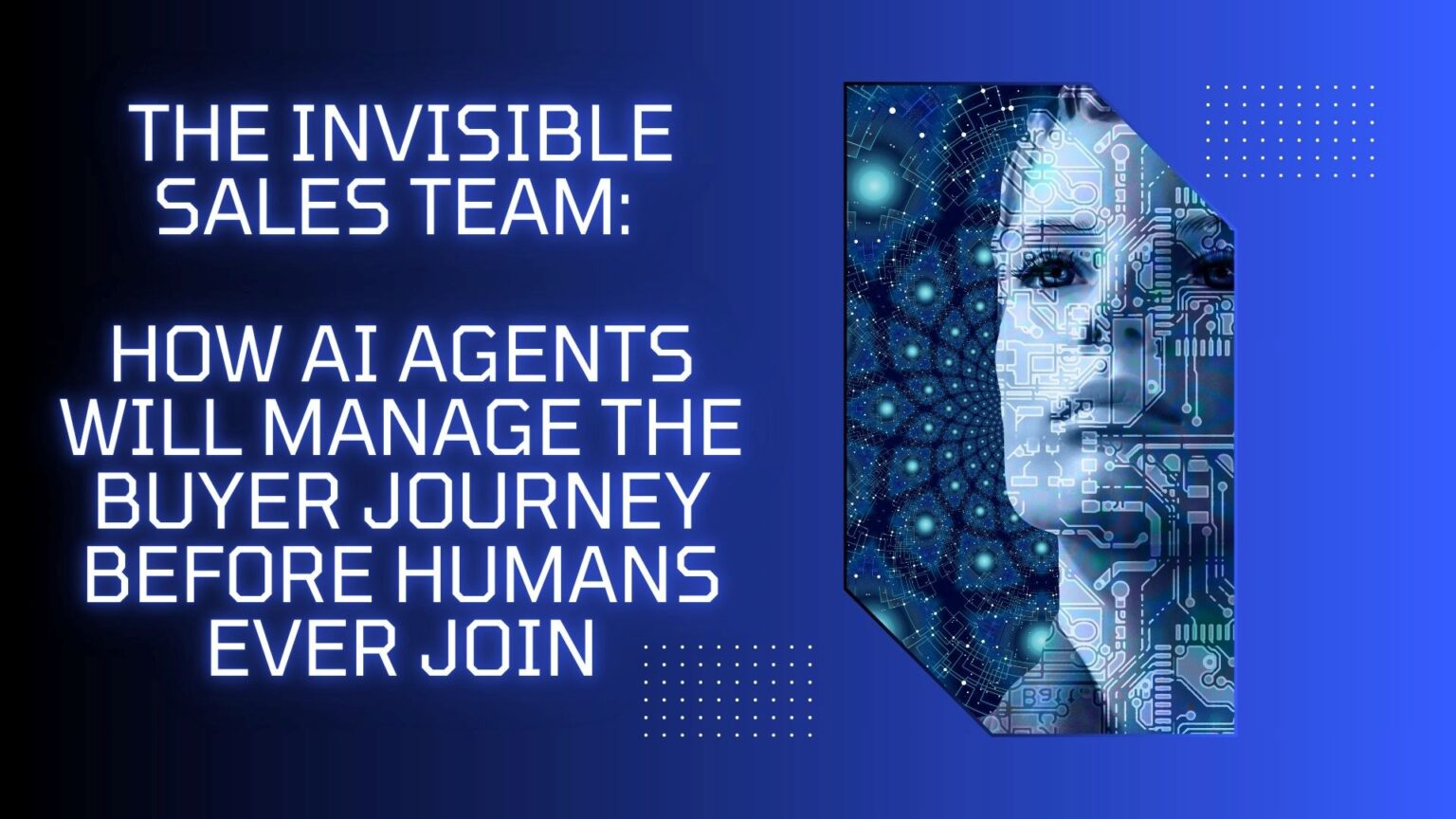 The Invisible Sales Team: How AI Agents Will Manage the Buyer Journey Before Humans Ever Join