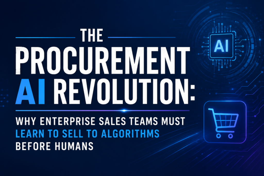 The Procurement AI Revolution: Why Enterprise Sales Teams Must Learn to Sell to Algorithms Before Humans