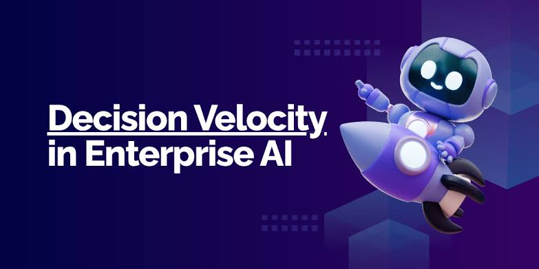 Artificial Intelligence Can Accelerate Decision Velocity -