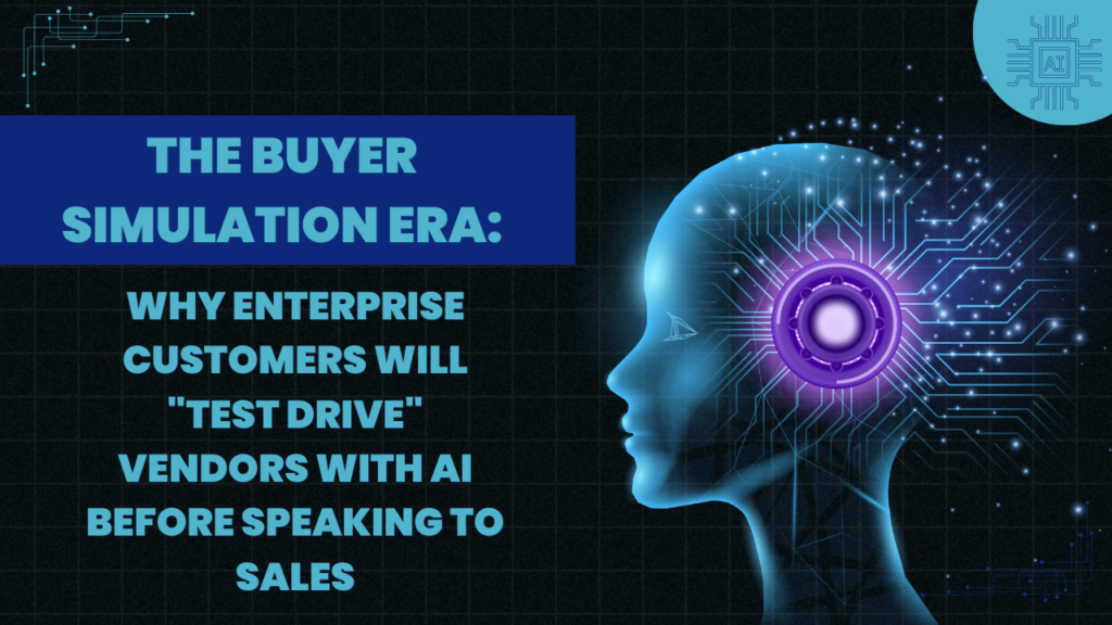 The Buyer Simulation Era: Why Enterprise Customers Will "Test Drive" Vendors with AI Before Speaking to Sales
